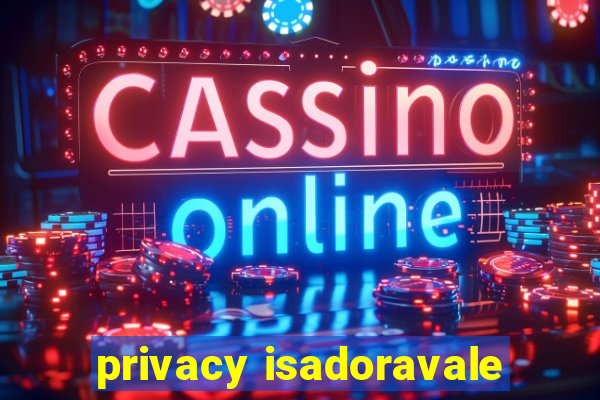 privacy isadoravale